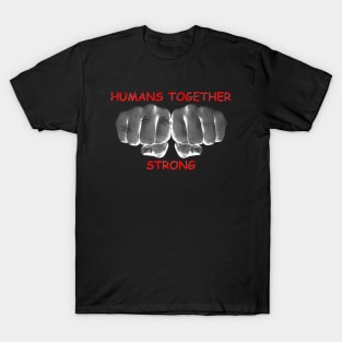 Humans Together Strong T-Shirt